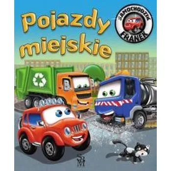 Pohádka Samochodzik Franek. Pojazdy miejskie - Górska Karolina