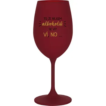 Sklenice TO, ŽE NEJSEM ALKOHOLIK SE VÍ? VÍ, NO... - bordo sklenice na víno 350 ml