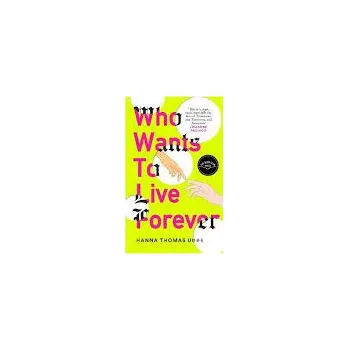 Who Wants to Live Forever