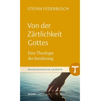 Von der Zärtlichkeit Gottes - Federbusch, Stefan