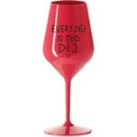 EVERY DEJ IS GUD DEJ - červená nerozbitná sklenička na víno 470 ml