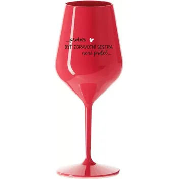 Sklenice PROTOŽE BÝT ZDRAVOTNÍ SESTRA NENÍ PRDEL - červená nerozbitná sklenice na víno 470 ml