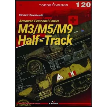 Technika Topdrawings 120: ARMOURED PERSONNEL CARRIER: M3 / M5 / M9 Half-Track - Kagero