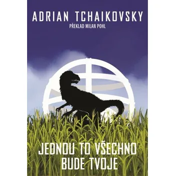 Jednou to všechno bude tvoje - Adrian Tchaikovsky