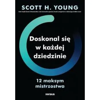 Osobní rozvoj Doskonal się w każdej dziedzinie. 12 maksym mistrzostwa