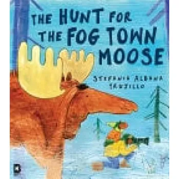 Cizojazyčná kniha Hunt for the Fog Town Moose - Trujillo, Stefania Aldana