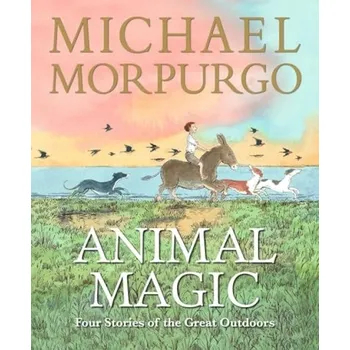 Cizojazyčná kniha Animal Magic: Four Stories of the Great Outdoors - Morpurgo, Sir Michael