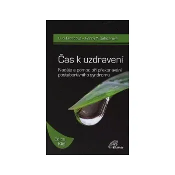 Duchovní literatura Čas k uzdravení (Naděje a pomoc při překonávání postabortivního syndromu)