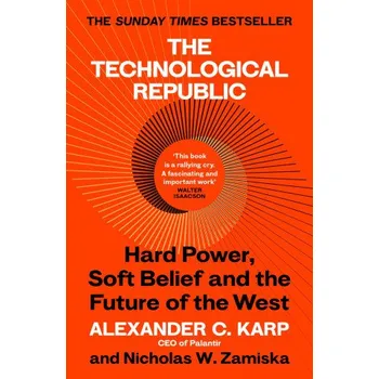 Technological Republic: Hard Power, Soft Belief, and the Future of the West – Alexander C. Karp,Nicholas W.Zamiska (EN)