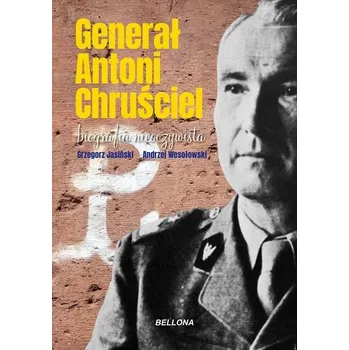 Literární biografie Generał Antoni Chruściel. Biografia nieoczywista