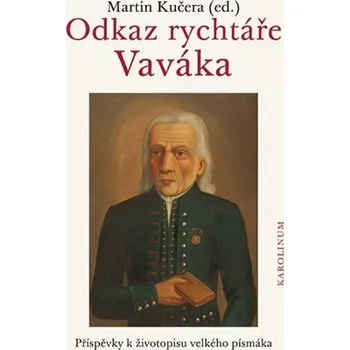 Odkaz rychtáře Vaváka - Příspěvky k životopisu velkého písmáka - Martin Kučera