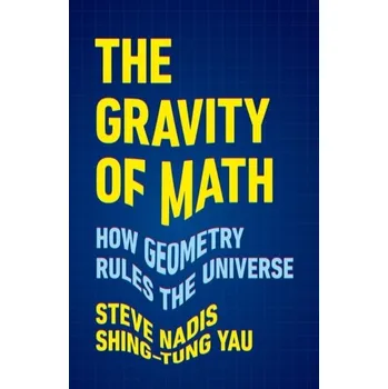 Matematika The Gravity of Math - Yau, Shing-Tung; Nadis, Steve
