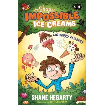 Kniha The Shop of Impossible Ice Creams: Big Berry Robbery - Hegarty Shane