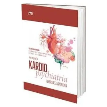 KardioPsychiatria - wybrane zagadnienia - praca zbiorowa