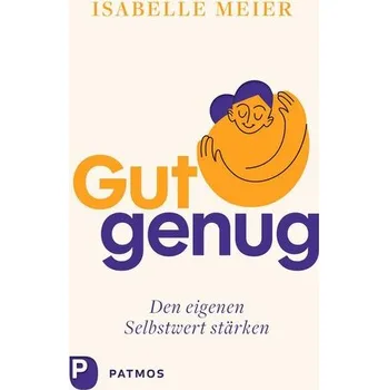 Gut genug - den eigenen Selbstwert stärken - Meier, Isabelle