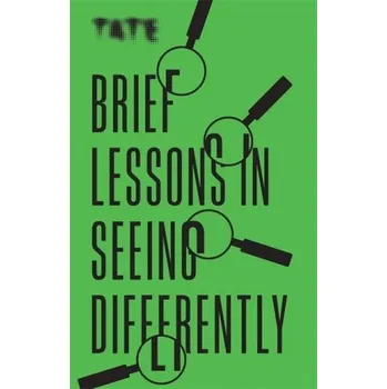 Cizojazyčná kniha Tate: Brief Lessons in Seeing Differently (Brožovaná)