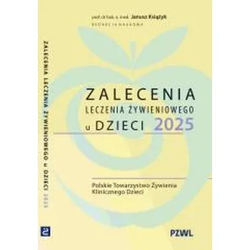Zalecenia leczenia żywieniowego u dzieci 2025 - Janusz Książyk