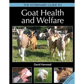 The Veterinary Guide to Goat Health and Welfare - Harwood, David (BVetMed, FRCVS Chairman, GVS; Hon Vet Surgeon, BGS; Visiting Reader in Vet Field Pathology, Dept of Path