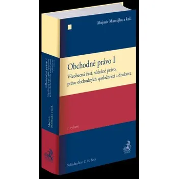 Obchodné právo I Všeobecná časť súťažné právo právo obchodných spoločností a družstva 2 vydanie - Mojmír Mamojka a kol