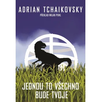 Jednou to všechno bude tvoje - Adrian Tchaikovsky