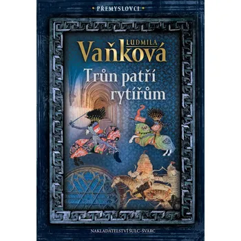 Přemyslovci 3 - Trůn patří rytířům - Vaňková Ludmila