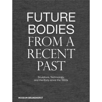 Cizojazyčná kniha Future Bodies from a Recent Past