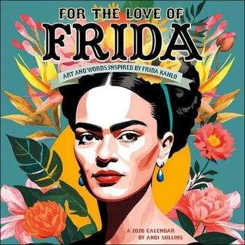 Kniha For the Love of Frida 2026 Wall Calendar - Sullins, Angi