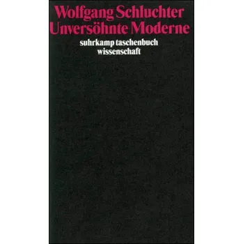 Unversöhnte Moderne - Schluchter, Wolfgang