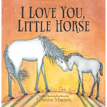 I Love You, Little Horse - Marino, Gianna