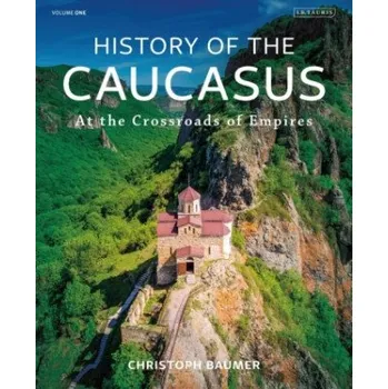 Populárně naučná literatura pro dospělé History of the Caucasus: Volume 1: At the Crossroads of Empires – BAUMER CHRISTOPH (EN)