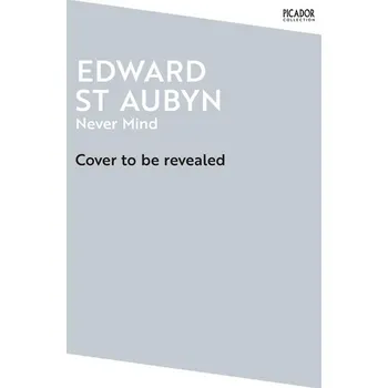 Beletrie pro dospělé Never Mind - Edward St. Aubyn