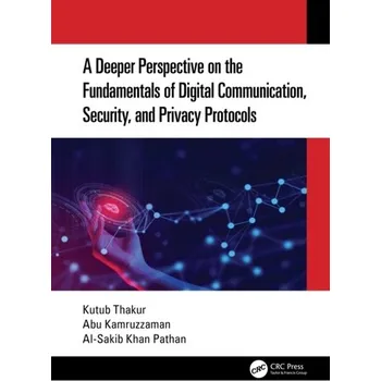 Technika A Deeper Perspective on the Fundamentals of Digital Communication, Security, and Privacy Protocols - Thakur, Kutub (New Jersey City University, New Jersey, USA); Pathan, Al-Sakib Khan (International Islamic University Mal