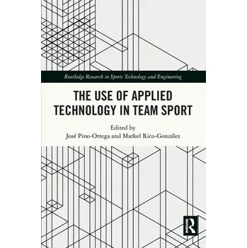 The Use of Applied Technology in Team Sport [EN] (2023, Brožovaná, Taylor & Francis Ltd)