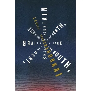 Cestování Mountain to the North, a Lake to the South, Paths to the West, a River to the East (Ottilie Mulzet)(Brožovaná)