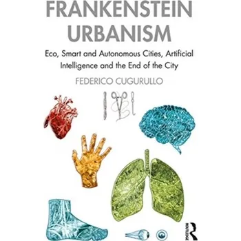 Frankenstein Urbanism - Cugurullo, Federico