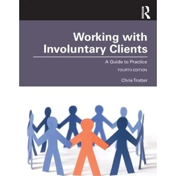 Working with Involuntary Clients - Trotter, Chris [EN] (2022, Brožovaná, Taylor & Francis Ltd)
