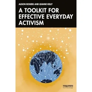 A Toolkit for Effective Everyday Activism - Rogers, Alison; White, Erin