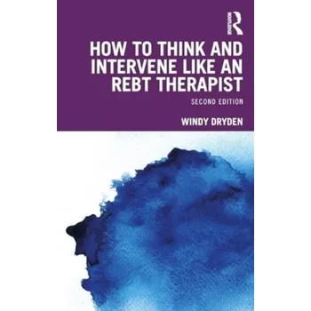 How to Think and Intervene Like an REBT Therapist - Windy Dryden [EN] (2024, Brožovaná, Taylor & Francis Ltd)