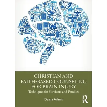 Christian and Faith-based Counseling for Brain Injury - Adams, Deana (Executive Director, Hope Behavioral Health) [EN] (2022, Brožovaná, Taylor & Francis Ltd)