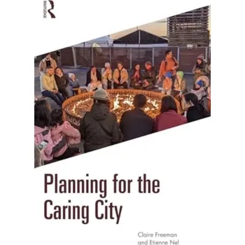Planning for the Caring City - Freeman, Claire