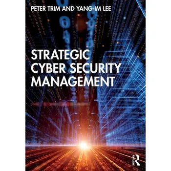 Technika Strategic Cyber Security Management - Trim, Peter; Lee, Dr. Yang-Im [EN] (2022, Brožovaná, Taylor & Francis Ltd)