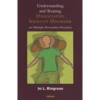 Understanding and Treating Dissociative Identity Disorder (or Multiple Personality Disorder) - Ringrose, Jo L.