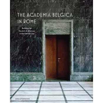 Cizojazyčná kniha The Academia Belgica in Rome – Building for the Arts and Sciences in the Eternal City (Sabine Van Sprang,Federica Dal Falco,Charles Bossu,Charlotte Rottiers,Anne–francoise Morel)(Pevná)