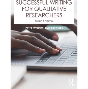 Successful Writing for Qualitative Researchers - Woods, Margaret (Nottingham University Business School); Kajuter, Peter (ESCP-EAP European School of Management); Linsle