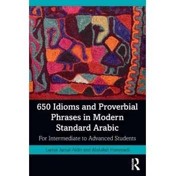 650 Idioms and Proverbial Phrases in Modern Standard Arabic - Jamal-Aldin, Lamia; Hammadi, Abdullah