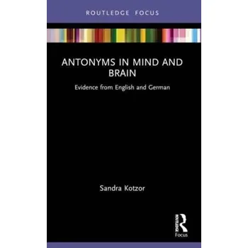 Anglický jazyk Antonyms in Mind and Brain - Kotzor, Sandra [EN] (2023, Brožovaná, Taylor & Francis Ltd)
