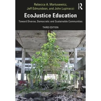 EcoJustice Education - Martusewicz, Rebecca A. (Eastern Michigan University, USA); Edmundson, Jeff (University of Oregon, USA); Lupinacci, John