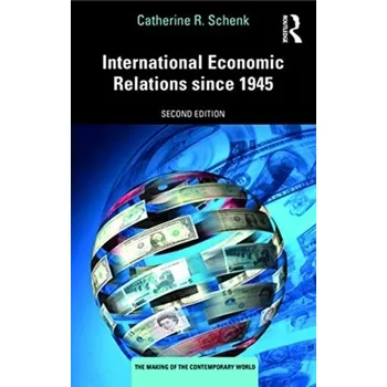 Kniha International Economic Relations since 1945 - Schenk, Catherine R.