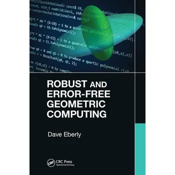Technika Robust and Error-Free Geometric Computing - Eberly, Dave [EN] (2021, Brožovaná, Taylor & Francis Ltd)