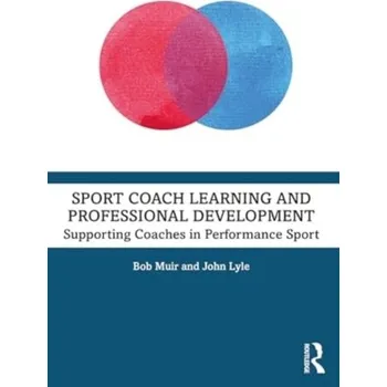 Sport Coach Learning and Professional Development - Muir, Bob; Lyle, John